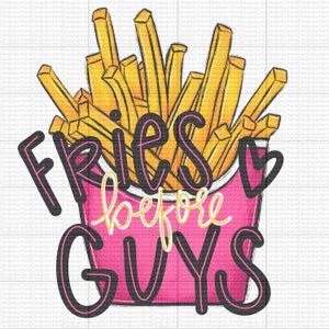 May include: A pink and white cartoon illustration of a container of french fries with the text "Fries before Guys" in black.