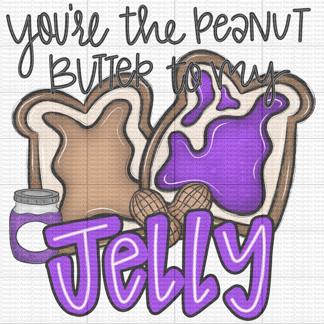 You're the Peanut Butter to My Jelly - PNG - Be Mine - Valentine's Day ...