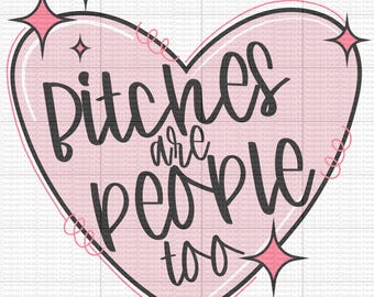 Bitches are people too - Digital Download - PNG - Lips are moving - Kisses - Smoochie - Funny