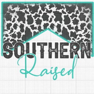 Southern Raised - PNG - Western - Down in the South - Born and Raised - Sublimation