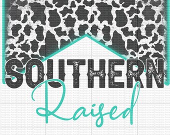 Southern Raised - PNG - Western - Down in the South - Born and Raised - Sublimation