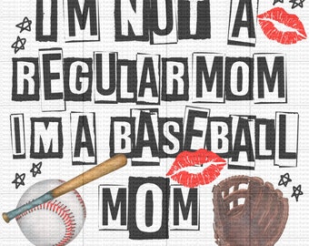 Im not a Regular Mom Im a Baseball Mom - Home Run - Batter Up - Sublimation - Digital Download - PNG