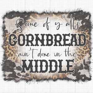 Peut inclure: Un graphique noir et blanc avec un aspect vieilli et délabré. Le texte dit "Some of y'alls cornbread ain't done in the middle."