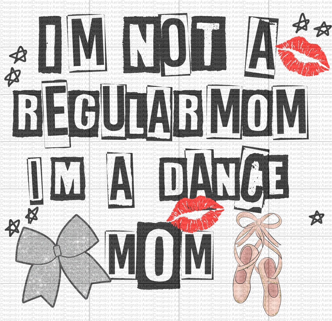 Im Not a Regular Mom Im a Dance Mom - Cool Mom - Best Mom - Digital ...