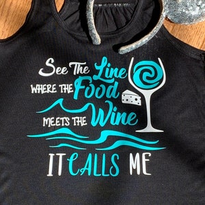 See the Line where the food meets the Wine it Calls Me Tank/Moana Inspired/ Food and Wine Shirt/ Epcot Drinking Shirt/Disney Day Drinking