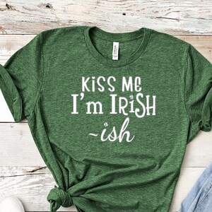 Kiss Me I&#39;m Irish ~ish Shirt, Funny St Patrick&#39;s Day Shirt, Irish on St Patrick&#39;s Day, Holiday Shirt, Funny Shirt, Shamrock Shirt, St Pat&#39;s