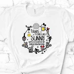 Today&#39;s Forecast: Sunny  with 100% Chance of Day Drinking/Epcot Shirt/Food and Wine Shirt/Day Drinking Disney Shirt/Disney Drinking Around