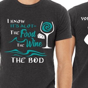 I know it&#39;s a lot The Food the Wine, the Bod Maui Shirt/Moana Inspired Food and Wine Shirt/ Epcot Drinking Shirt/Disney Day Drinking/Maui