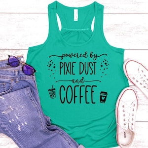 Powered by Pixie Dust and Coffee Flowy Tank/Pixie Dust Tank/Disney Mom/Disney Trip Shirt Shirt/ Disney Girls Trip Shirt