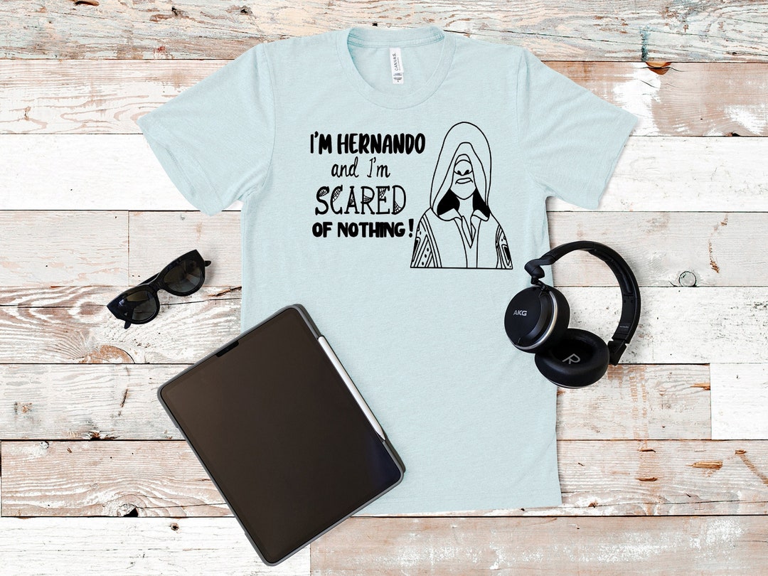 I'm Hernando and I'm Scared of Nothing Unisex Shirt/jorge, Bruno