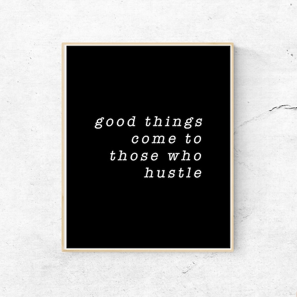 Good Things Come To Those Who Hustle Printable Art, Inspirational Quote Print, Home Office Sign, Motivational Wall Art, Minimalist Decor