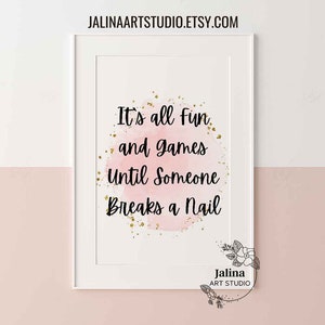 Its all fun and games until someone breaks a nail, Printable quote, Nail salon wall decor | DIGITAL DOWNLOAD