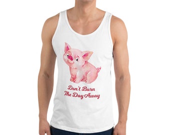 May include: White vest top with a watercolour illustration of a pink piglet. The piglet is smiling and sitting. Below the piglet is the text "Don't Burn The Day Away" in red script. The vest top is sleeveless.