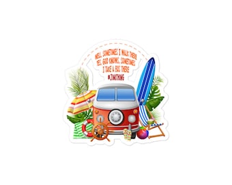 May include: A sticker featuring a cartoon illustration of a red and white van with a surfboard, beach umbrella, and other beach accessories. The text on the sticker reads "WELL, SOMETIMES I WALK THERE YES, GOD KNOWS, SOMETIMES I TAKE A BUS THERE #JIMITHING".