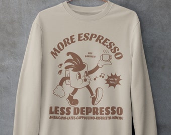 More Espresso Less Depresso Sweatshirt - Coffee Sweatshirt - Trendy Crewneck - Retro Sweatshirt - Coffee Lover Gift - 90s Sweatshirt