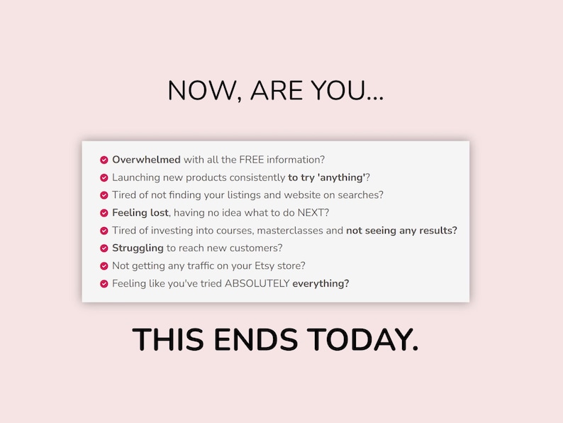 Puede incluir: Un gr&aacute;fico rosa claro con el texto NOW, ARE YOU... seguido de una lista de ocho preguntas marcadas con marcas de verificaci&oacute;n rojas que abordan las dificultades comerciales, y termina con el texto en negrita THIS ENDS TODAY. La lista incluye puntos.