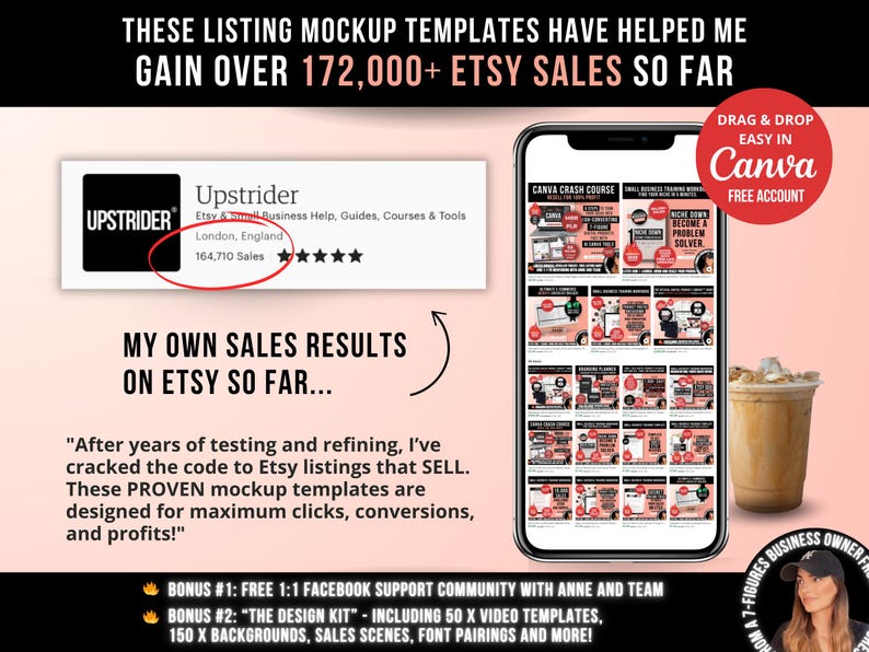 May include: A digital graphic featuring a smartphone displaying a grid of Canva mockup templates. Text includes 'THESE LISTING MOCKUP TEMPLATES HAVE HELPED ME GAIN OVER 172,000+ ETSY SALES SO FAR', 'Upstrider', '164,710 Sales', and 'DRAG & DROP EASY IN Canva'.
