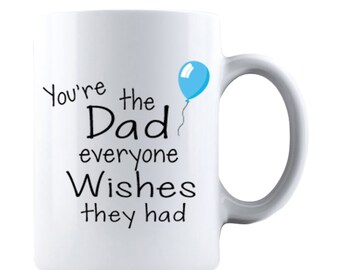Funny Dad Coffee Mug: 'You're The Dad Everyone Wishes'