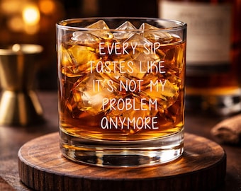 Every Sip Tastes Like Its Not My Problem Anymore 13.5 oz Whiskey Glass Premium Bourbon Scotch Glass Retirement Humor Gifts for Coworkers