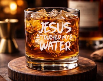 Jesus Touched My Water Whiskey Glass, Funny Christian Barware, Laser Engraved Bourbon Tumbler