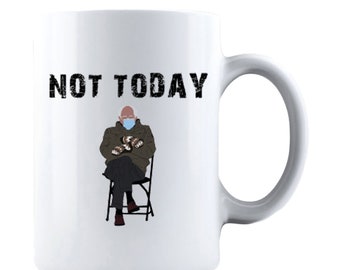 Bernie Sanders 'Not Today' Ceramic Mug, Inauguration Day, Bernie Mittens