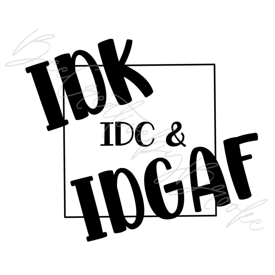 Idk. Idc. & Idgaf SVG File | Etsy