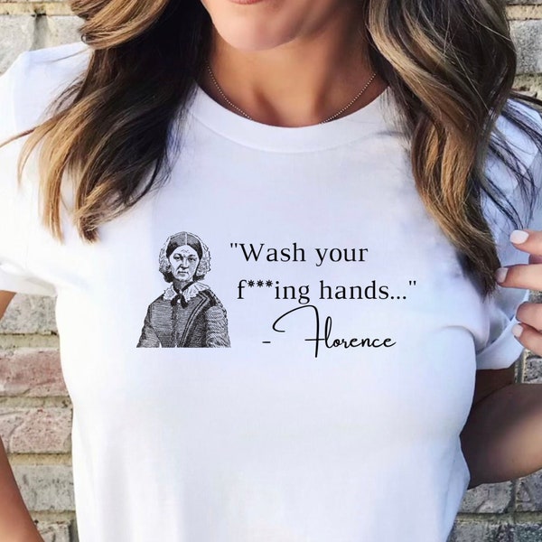 Wash Your Hands | Florence Nightingale Shirt | Medical Humor T-shirt