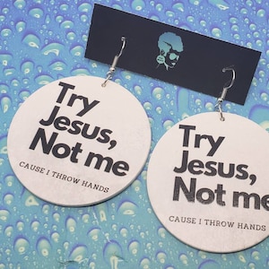 Word quote 'Try Jesus, Not me Cause I throw hands' statement earrings