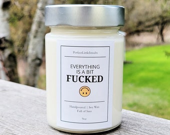 Everything Is A Bit Fucked Candle, Funny Candle, Soy Wax Candle, Sassy Candle, Everything's Fucked, Happy Face Candle, Bad Day Candle