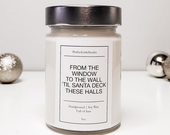 From The Window To The Wall Til Santa Deck These Halls Candle, Soy Candle, Christmas Candle, Funny Candle, Scented Candle, Christmas Candle