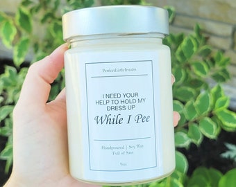 Hold My Dress Up While I Pee Candle, Soy Wax Candle, Perfect Little Insults Candle, Bridesmaid Proposal Candle, Wedding Candle, Bridesmaid