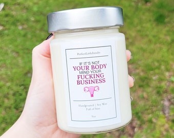 If It's Not Your Body Mind Your Fucking Business Candle, Soy Wax Candle, Women's Rights Candle, Uterus Candle, Mind Your Business Candle