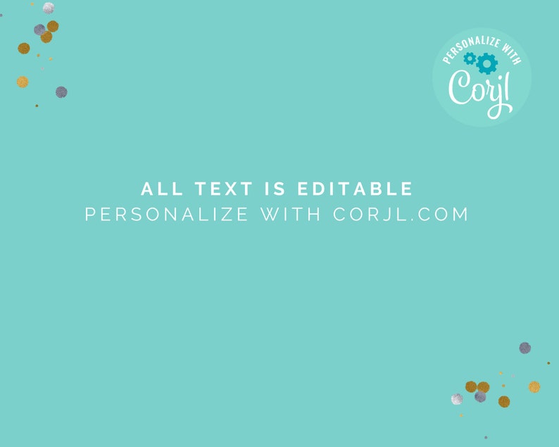 May include: A turquoise background with gold and silver confetti. The text "ALL TEXT IS EDITABLE PERSONALIZE WITH CORJL.COM" is in white. A circle with a turquoise background and white outline contains the text "PERSONALIZE WITH CORYL" and two blue gears.