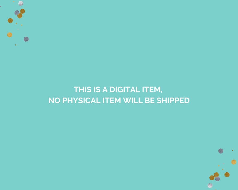 May include: A turquoise background with gold and silver confetti. The text "THIS IS A DIGITAL ITEM, NO PHYSICAL ITEM WILL BE SHIPPED" is written in white.