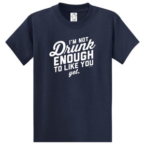 Not Drunk Enough | Funny Shirts |Men's Shirts | Big and Tall Shirts | Men's Big and Tall Graphic T-Shirt
