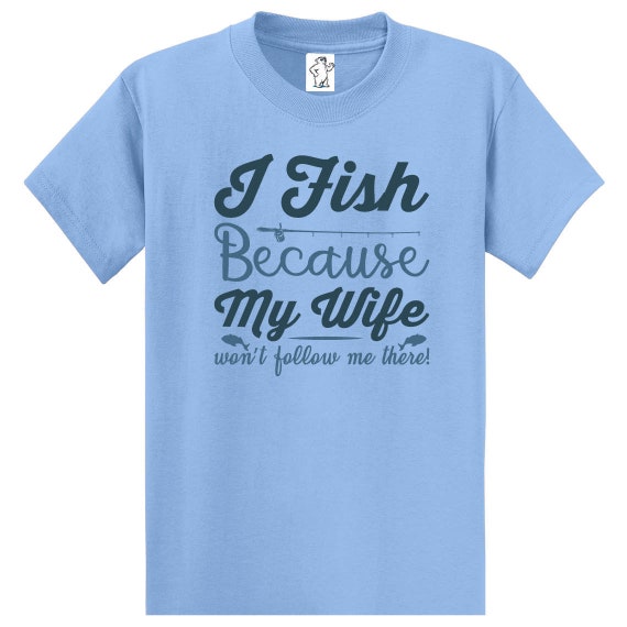I Fish Because My Wife Fishing Shirts men's Shirts Big and Tall