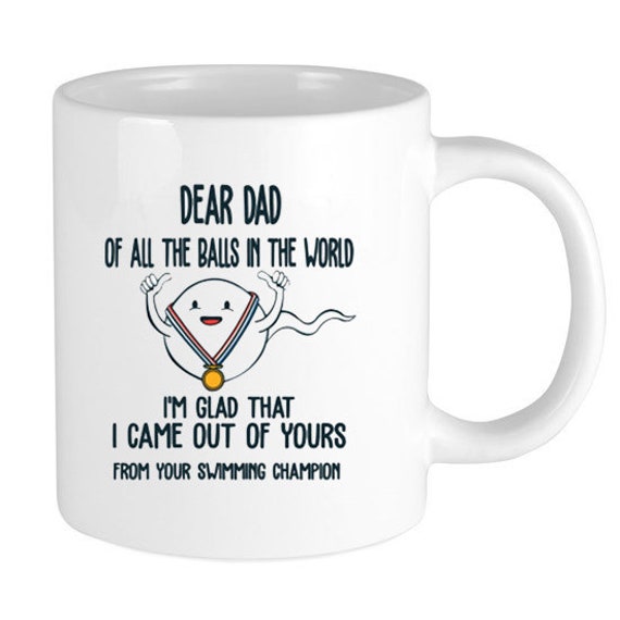 Dear Dad Of All The Balls In The World I M Glad That I Came Out Of Yours Mug Father Day Gift