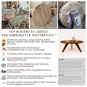May include: A wooden coffee table with a round top and a mid-century modern design. The table is made of solid walnut wood and has a natural finish. The table is shown in a workshop setting with tools and other woodworking materials. The text "TOP REASONS TO CHOOSE OUR HANDCRAFTED MASTERPIECES!" is displayed above the table. The text below the table lists the reasons why someone should choose this table, including the use of sustainable wood, meticulous craftsmanship, free shipping, and easy assembly. The text also includes customer reviews with five stars.