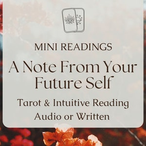 May include: A graphic with a floral background and text that reads "MINI READINGS A Note From Your Future Self Tarot & Intuitive Reading Audio or Written"