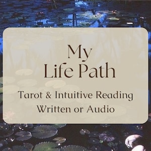 Puede incluir: Un rectángulo beige con el texto "My Life Path" en fuente marrón. Debajo del texto está "Tarot & Intuitive Reading Written or Audio" en fuente marrón más pequeña. El rectángulo se superpone a una foto de un estanque con nenúfares y nenúfares.