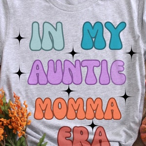 In My Auntie Momma Era, In My Aunt Era T shirt, Mama Sweatshirt,  Mom Sweater, Gift For Mom, Mama Birthday Gift, Gift For New auntie.