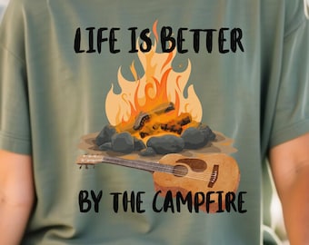 Life Is Better By The Campfire, Camp Crew Shirt, Camp Fire Shirt, Bonfire Nights Shirt, Happy Camping Shirt, Camper Shirt, RV Camping Gifts