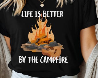 Life Is Better By The Campfire, Camp Crew Shirt, Camp Fire Shirt, Bonfire Nights Shirt, Happy Camping Shirt, Camper Shirt, RV Camping Gifts