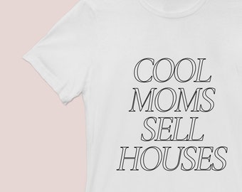 Cool Moms Sell Houses | GRAPHIC T | Real estate shirt for mom, mom realtor, realtor shirt