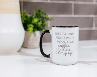 I like to party and by party I mean sell houses and drink coffee | Realtor Client Gift | Mug