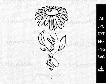 Blijf wild flower svg, Wildflowers svg, Floral Sunflower svg bestand cricut, Daisy floral svg citaat, Flower design silouette
