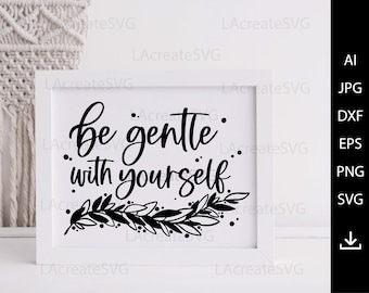 Be gentle with yourself Svg, Self love affirmation t shirt design, Mental health svg, Positive Motivational Quote Svg, Self care svg