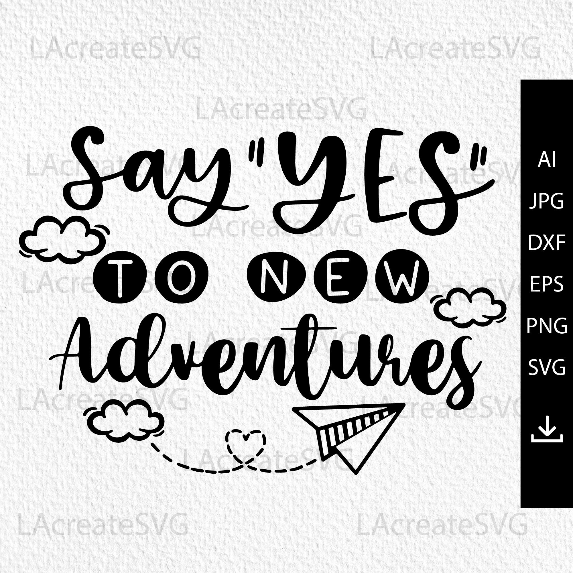 Say yes to new adventures svg T-shirt design Travel svg file | Etsy