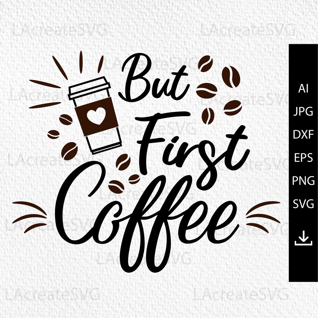 But First Coffee Svg Coffee Svg Files Coffee Shirt Svg - Etsy