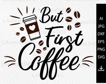But first coffee svg, Coffee svg files, Coffee shirt svg, Coffee qoutes SVG PNG file, Silhouette, Cameo, Vinyl, mug design